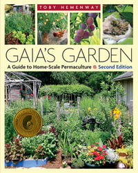 Gaia's Garden : A Guide to Home-Scale Permaculture, 2nd Edition - Toby Hemenway