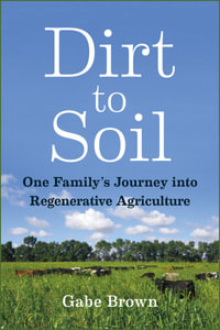 Dirt to Soil : One Family's Journey into Regenerative Agriculture - Gabe Brown