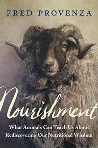 Nourishment : What Animals Can Teach Us about Rediscovering Our Nutritional Wisdom - Fred Provenza