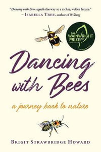 Dancing with Bees : A Journey Back to Nature - Brigit Strawbridge Howard