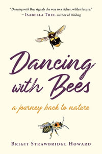 Dancing with Bees : A Journey Back to Nature - Brigit Strawbridge Howard