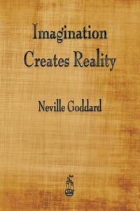 Imagination Creates Reality - Neville Goddard
