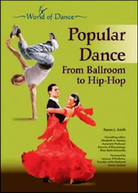 POPULAR DANCE : FROM BALLROOM TO HIP-HOP - Karen Lynn Smith
