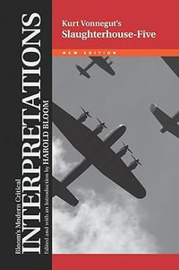 Slaughterhouse Five - Kurt Vonnegut : Bloom's Modern Critical Interpretations - Harold Bloom