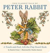 The Classic Tale of Peter Rabbit : Touch-and-Feel Board Book - Beatrix Potter