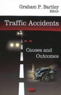 Traffic Accidents : Causes and Outcomes - Graham P Bartley