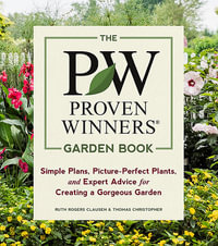 The Proven Winners Garden Book : Simple Plans, Picture-Perfect Plants and Expert Advice for Creating a Gorgeous Garden - Ruth Rogers Clausen