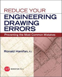 Reduce Your Engineering Drawing Errors : Preventing the Most Common Mistakes - Ronald Hanifan