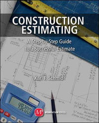 Construction Estimating : A Step-by-Step Guide to a Successful Estimate - Karl F. Schmid