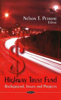 Highway Trust Fund : Background, Issues and Projects - Nelson T Petroni