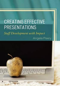 Creating Effective Presentations : Staff Development with Impact - Angela Peery
