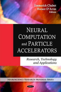 Neural Computation & Particle Accelerators : Research, Technology & Applications - Emmerich Chabot