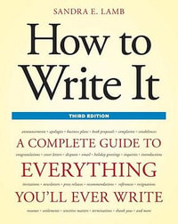 How to Write It, Third Edition : A Complete Guide to Everything You'll Ever Write - Sandra E. Lamb