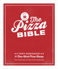 The Pizza Bible : Everything You Need to Know to Make Napoletano to New York Style, Deep Dish and Wood-Fired, Thin Crust, Stuffed Crust, Cornmeal Crust, and More - Tony Gemignani