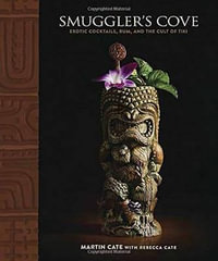 Smuggler's Cove : Exotic Cocktails, Rum, and the Cult of Tiki - Martin Cate