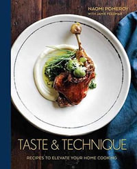 Taste & Technique : Recipes to Elevate Your Home Cooking [A Cookbook] - Naomi Pomeroy
