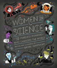 Women in Science : 50 Fearless Pioneers Who Changed the World - Rachel Ignotofsky