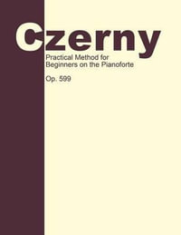 Practical Method for Beginners, Op. 599 : Piano Technique - Carl Czerny