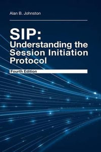 SIP : Understanding the Session Initiation Protocol, Fourth Edition - Alan Johnston