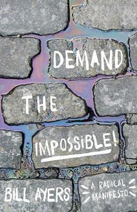 Demand the Impossible! : A Radical Manifesto - Bill Ayers