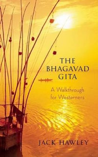 The Bhagavad Gita : A Walkthrough for Westerners - Jack Hawley