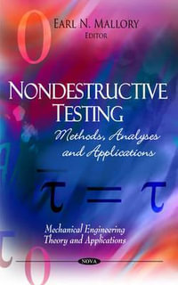 Nondestructive Testing : Methods, Analyses & Applications - Earl N Mallory