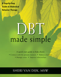 DBT Made Simple : A Step-by-Step Guide to Dialectical Behavior Therapy - Sheri Van Dijk