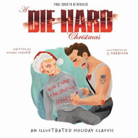 A Die Hard Christmas : The Illustrated Holiday Classic - Doogie Horner