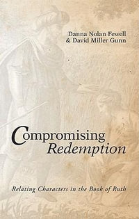 Compromising Redemption : Relating Characters in the Book of Ruth - Danna Nolan Fewell