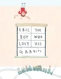 Eric, The Boy Who Lost His Gravity - Jenni Desmond