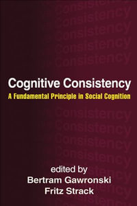 Cognitive Consistency : A Fundamental Principle in Social Cognition - Gawronski
