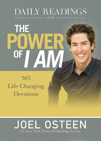 Daily Readings from the Power of I am : 365 Life-Changing Devotions - Joel Osteen