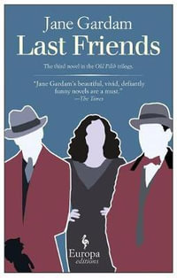Last Friends : Old Filth Trilogy - Jane Gardam