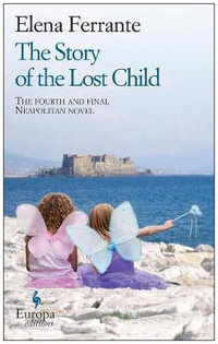 The Story of the Lost Child : The Neapolitan Novels - Elena Ferrante