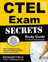 Ctel Exam Secrets Study Guide : Ctel Test Review for the California Teacher of English Learners Examination - Mometrix California Teacher Certificatio