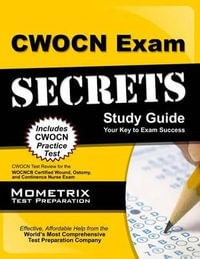Cwocn Exam Secrets Study Guide : Cwocn Test Review for the Wocncb Certified Wound, Ostomy, and Continence Nurse Exam - Mometrix Wound Care Certification Test T