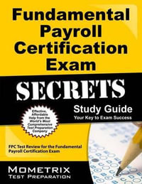 Fundamental Payroll Certification Exam Secrets Study Guide : Fpc Test Review for the Fundamental Payroll Certification Exam - Mometrix Payroll Certification Test Team