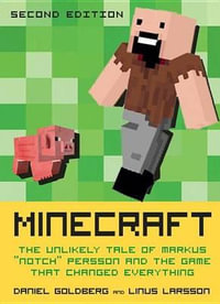 Minecraft, Second Edition : The Unlikely Tale of Markus Notch Persson and the Game That Changed Everything - Daniel Goldberg