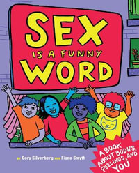 Sex Is a Funny Word : A Book about Bodies, Feelings, and YOU - Cory Silverberg