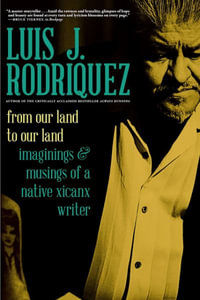 From Our Land to Our Land : Essays, Journeys, and Imaginings from a Native Xicanx Writer - Luis J. Rodriguez