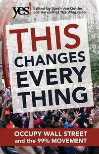 This Changes Everything : Occupy Wall Street & the 99% Movement