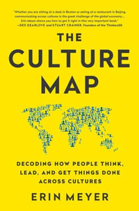 The Culture Map (INTL ED) : Decoding How People Think, Lead, and Get Things Done Across Cultures - Erin Meyer