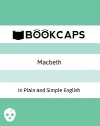 Macbeth In Plain and Simple English : (A Modern Translation and the Original Version) - William Shakespeare