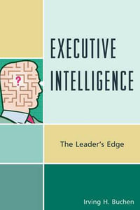 Executive Intelligence : The Leader's Edge - Irving H. Buchen