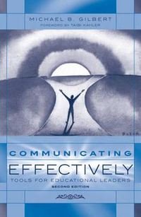 Communicating Effectively : Tools for Educational Leaders - Michael B. Gilbert