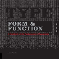 Type Form & Function : A Handbook on the Fundamentals of Typography - Jason Tselentis