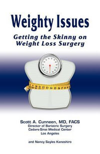 Weighty Issues : Getting the Skinny on Weight Loss Surgery - MD Scott a Cunneen