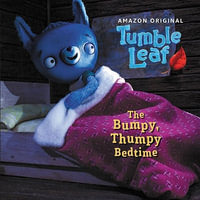 The Bumpy, Thumpy Bedtime : Tumble Leaf - Lara Bergen