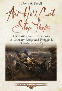 All Hell Can't Stop Them : Battles for Chattanooga : Missionary Ridge and Ringgold November 24-27 1863 - David A. Powell