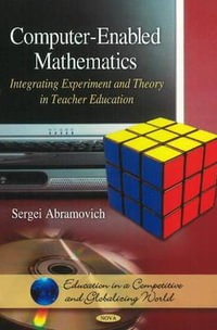 Computer-Enabled Mathematics : Integrating Experiment & Theory in Teacher Education - Sergei Abramovich